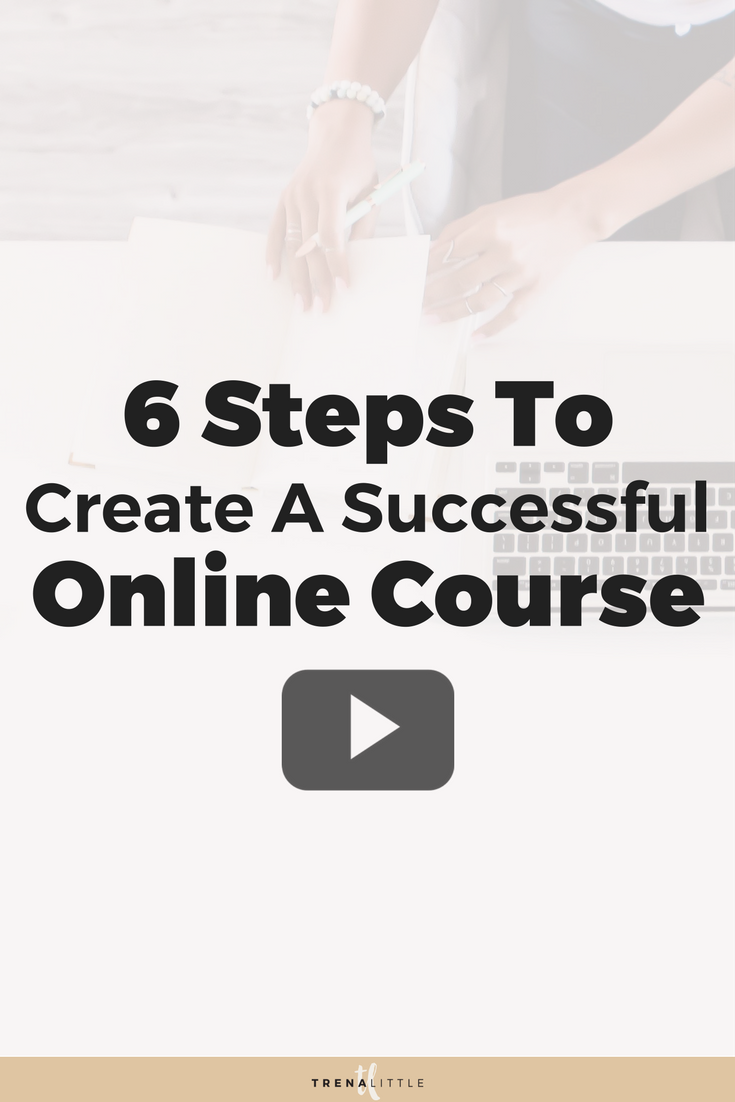 6 Steps To Create a Successful Online Course — Trena Little