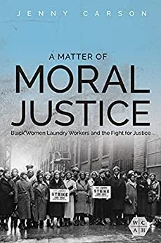 Author event - "A Matter of Moral Justice: Black Women Laundry Workers &amp; the Fight for Justice"