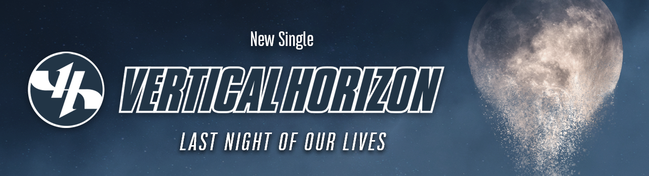 Vertical Horizon's new single, "Last Night of Our Lives", is now out on all streaming platforms!