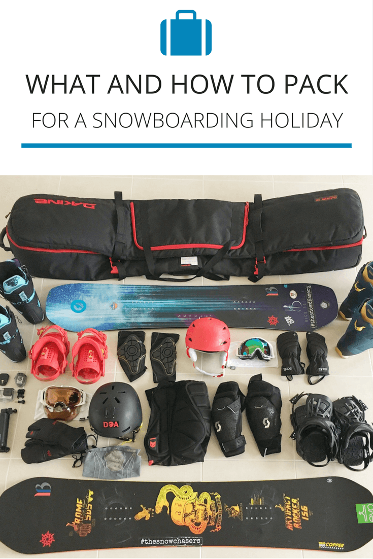 What And How To Pack For A Snowboarding Holiday — The Snow Chasers
