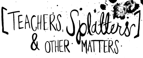 T&amp;R Solutions Portfolio Project: Teachers, Splatters &amp; Other Matters