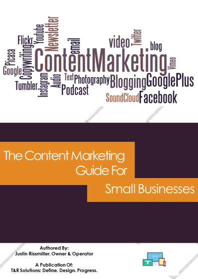 T&R Solutions Presents: The Content Marketing Guide For Small Businesses E-Book