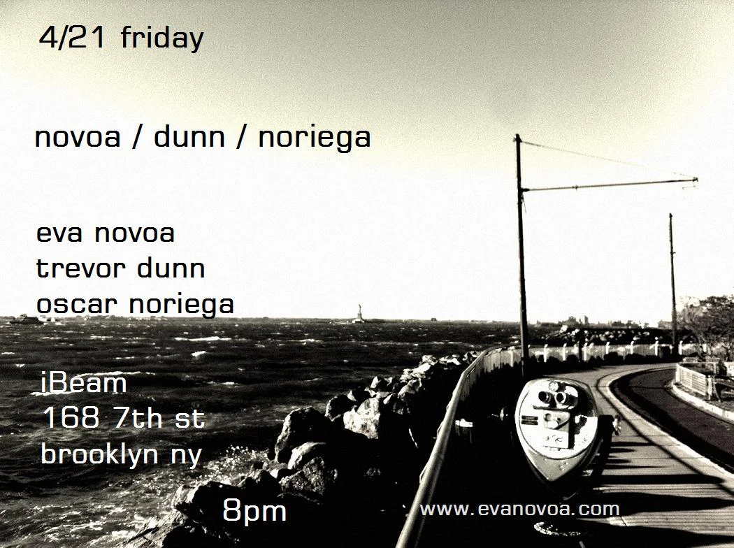 Very excited to play with these two great musicians and friends in a special set up 4/21 Friday Novoa / Dunn / Noriega Trio @IBeam 168 7th Street Brooklyn, NY Eva Novoa (p) Trevor Dunn (bs) Oscar Noriega (dr) Please join us and support live music!! Peace & music $15 cover