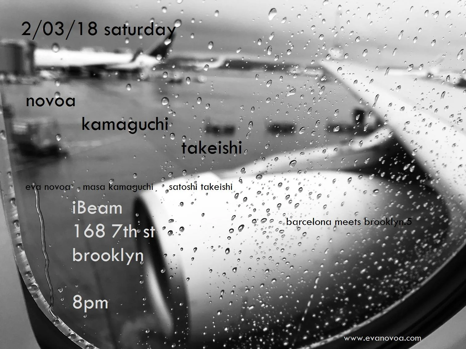 Novoa / Kamaguchi / Takeishi Trio I am really excited to play for the second time with this Japanese rhythm section. This concert will be recorded live. eva novoa, piano masa kamaguchi, bass satoshi takeishi, drums 8pm iBeam: 168 7th st Brooklyn, NY 11215 no beer, no alcohol / 100% Music $15