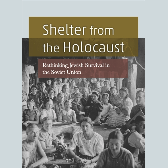 Shelter from the Holocaust: Rethinking Jewish Survival in the Soviet Union