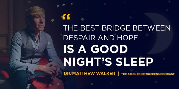 Productief Sneeuwwitje Verspilling Everything You Know About Sleep Is Wrong with Dr. Matthew Walker — The  Science of Success Podcast