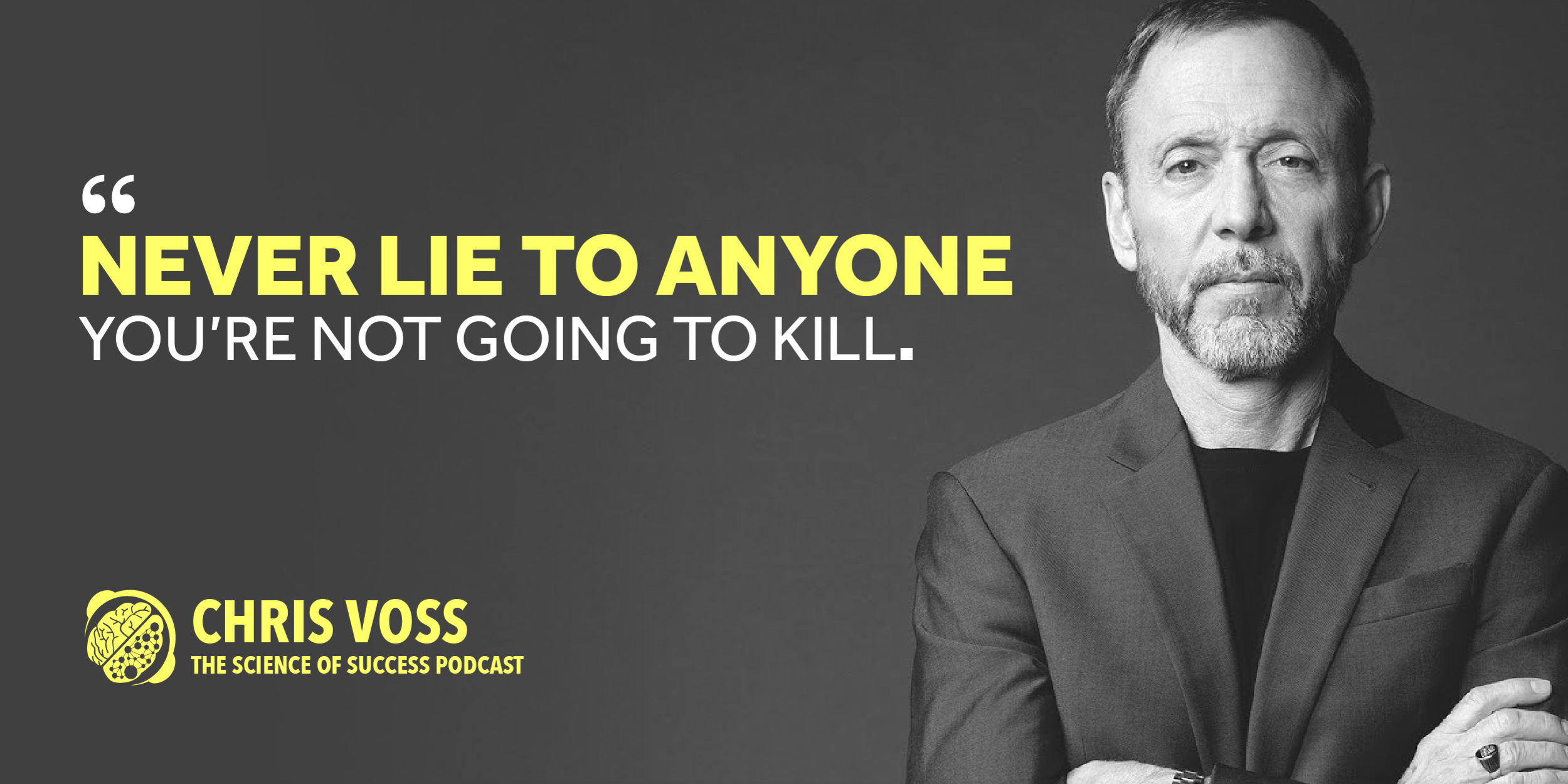 Chris Voss - Never Lie To Anyone You're Not Going To Kill — The Science of  Success Podcast