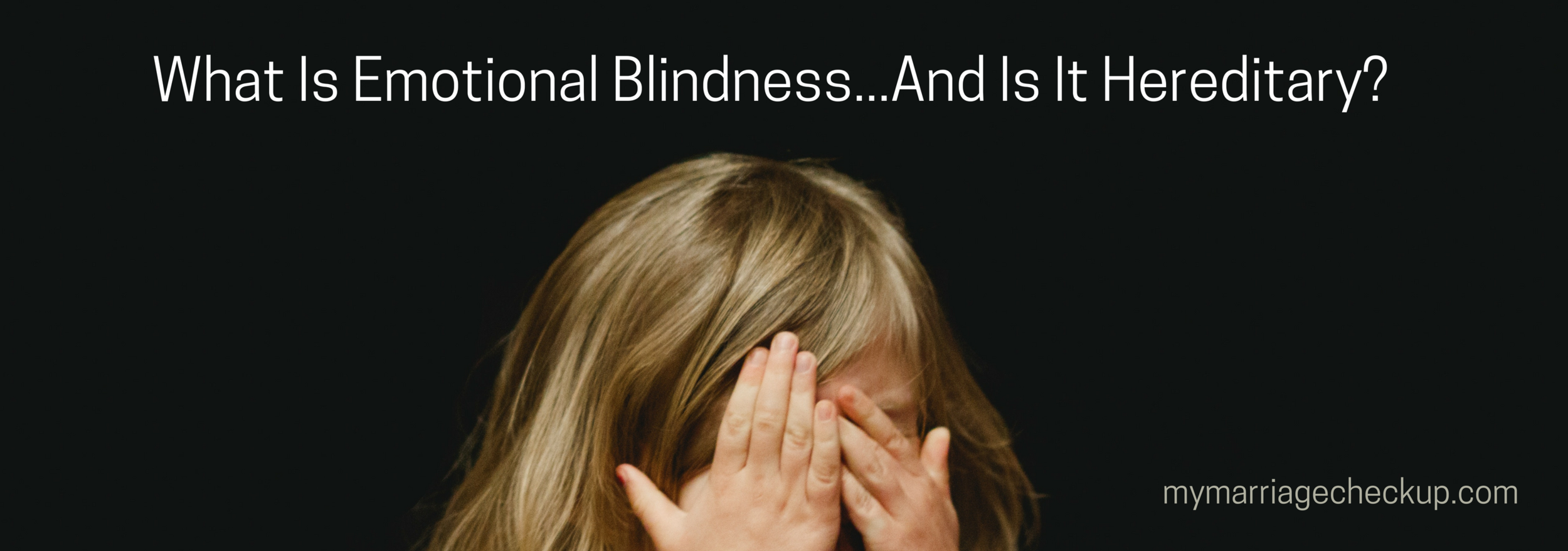 What Is Emotional Blindness...And Is It Hereditary?.png