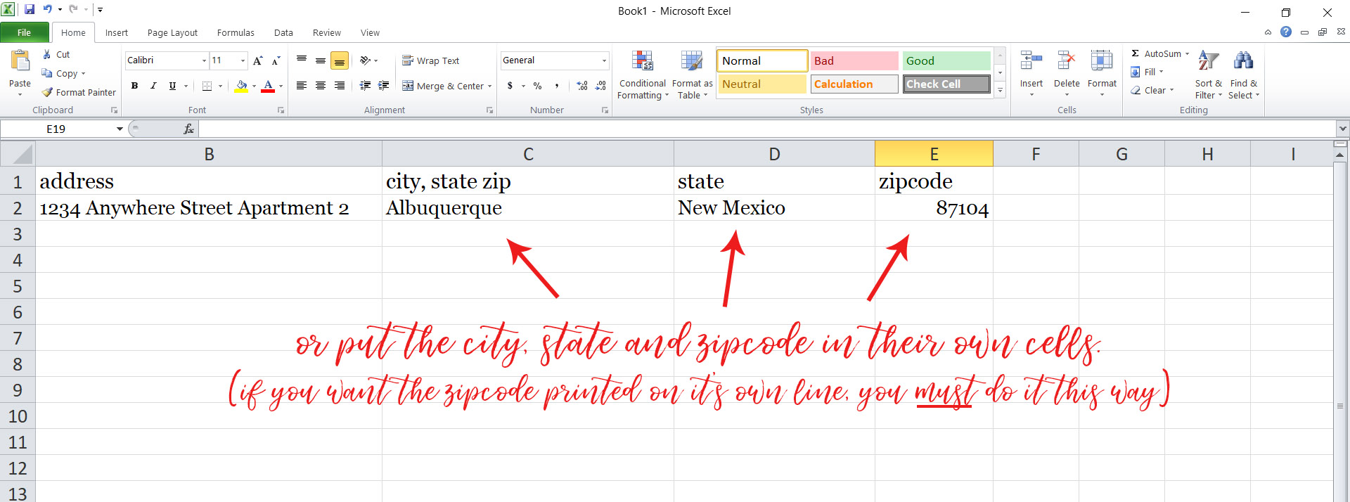 If you prefer, you can place the city in Cell C, State in Cell D, and Zip code in Cell E. If you like the style of addressing where the zip code is on its own line, you must set up your file this way.