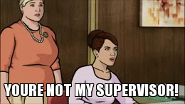 Not my supervisor.gif