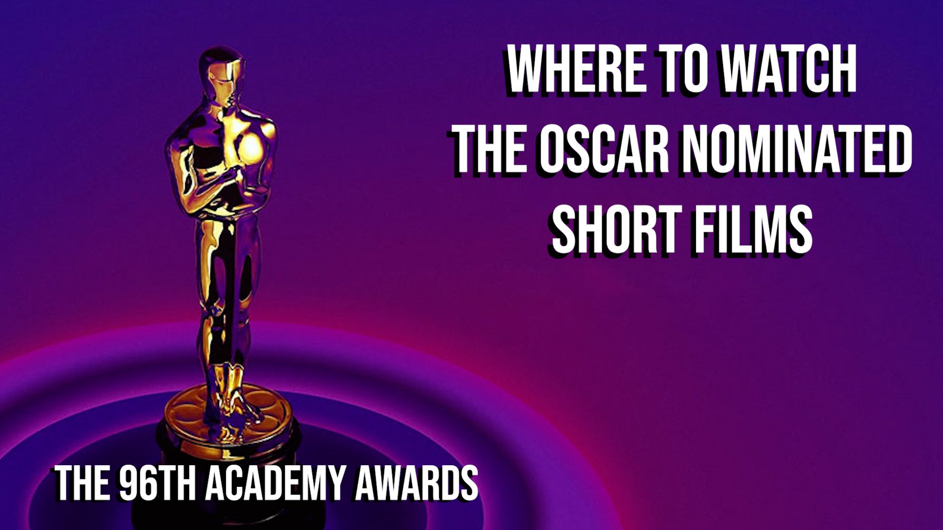 WIDE WHERE TO WATCH THE OSCAR NOMINATED SHORT FILMS 2024 96TH ACADEMY AWARDS.JPG00.jpg