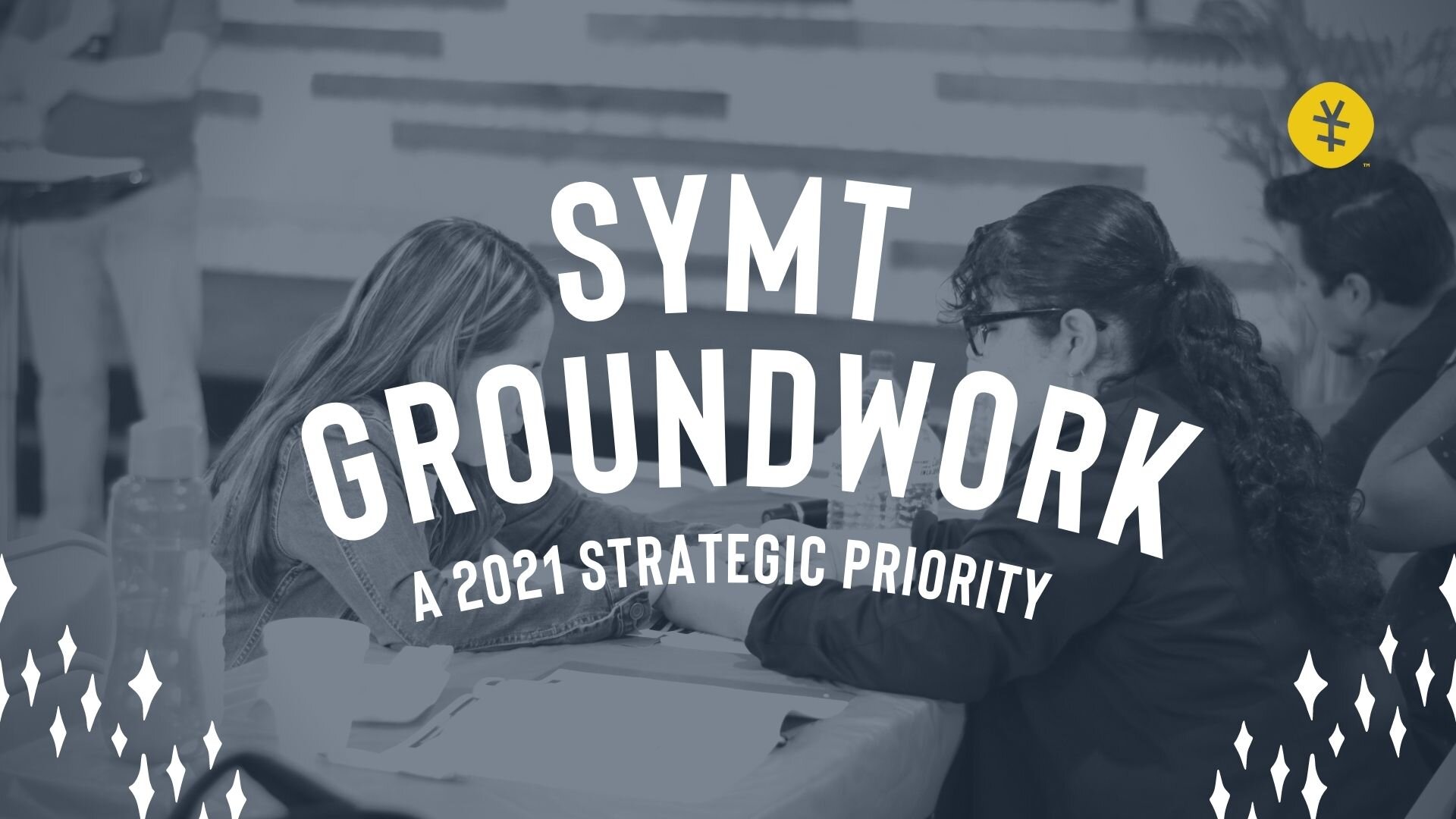 SYMT Groundwork : A 2021 Strategic Priority