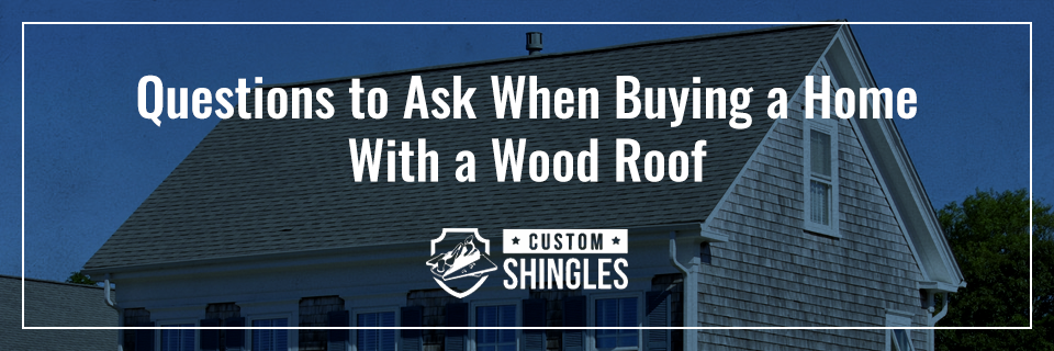 10-Questions-to-ask-when-buying-a-home-with-a-wood-roof.png