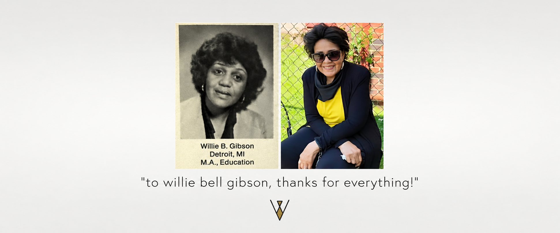 Side-by-side comparison of a vintage black-and-white portrait of Willie B. Gibson from Detroit, MI, with an M.A. in Education, and a recent color photograph of a woman with dark glasses and short dark hair, sitting outdoors against a chain-link fence decorated with plants, smiling. Text below reads, "to willie bell gibson, thanks for everything!".