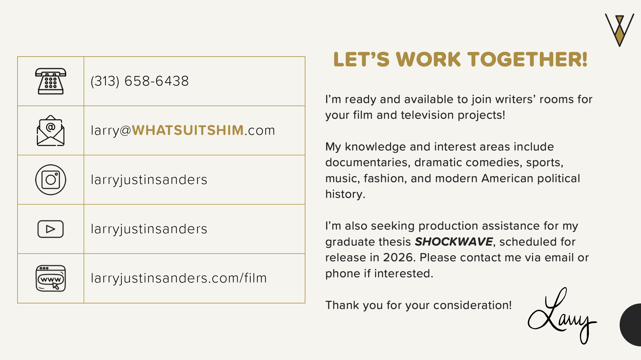 Let's work together. I'm ready and available to join writers' rooms for your film and television projects! My knowledge areas include documentaries, dramatic comedies, sports, music, fashion, and modern American political history.
