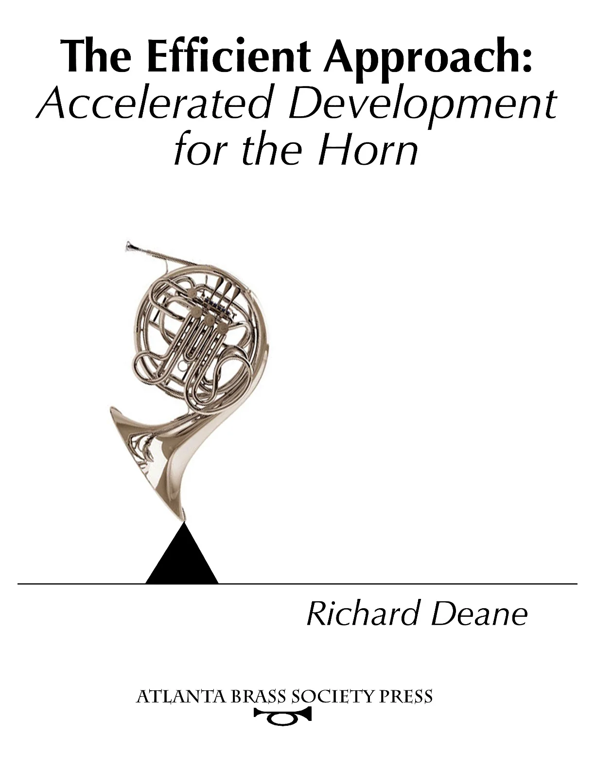 Completed in 2009, The Efficient Approach is a result of 25 years of "discovering what works" teaching. It distills and presents all of the concepts that I have found really work in making a difference in a students' progress. Described in The Horn Call as "a break from the twentieth century's staunch pedagogy, focusing instead on what works best for the unique features of the individual," The Efficient Approach is available from the Atlanta Brass Society Press at atlantabrass.com/abs-press .