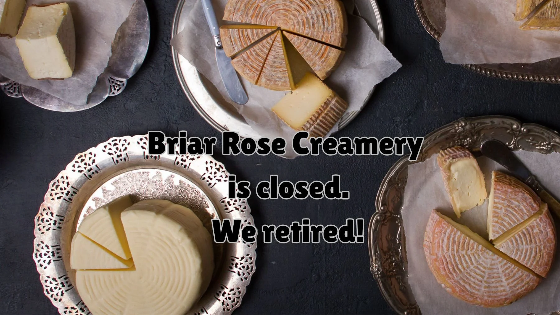 Briar Rose Creamery is closed. We retired! (1).jpg
