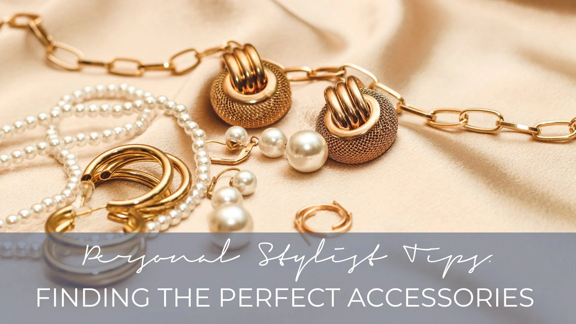 PERSONAL STYLIST TIPS: FINDING THE PERFECT ACCESSORIES FOR YOUR OUTFITS