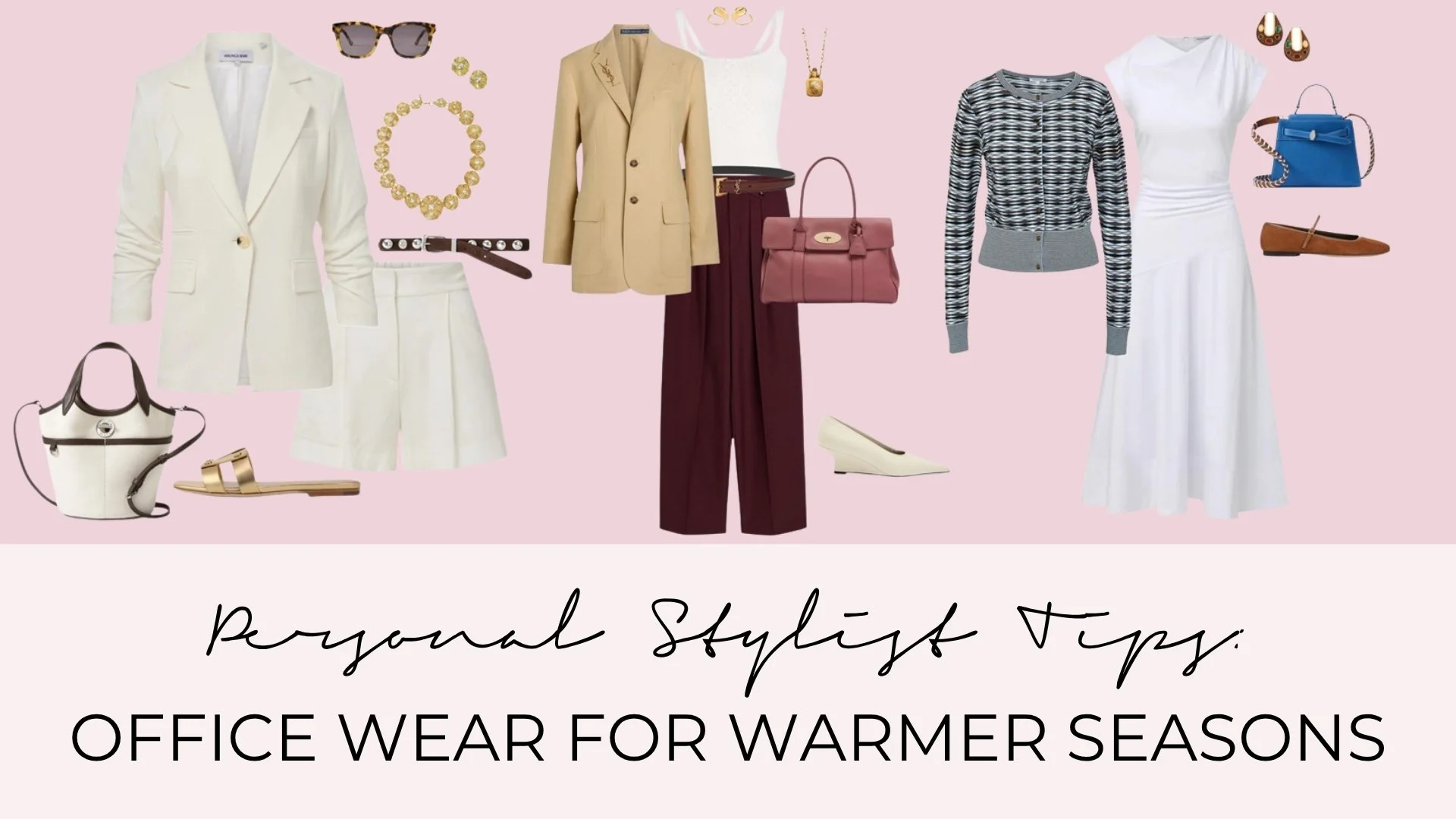 PERSONAL STYLING TIPS: OFFICE WEAR FOR THE WARMER SEASON - HOW TO ELEVATE YOUR WORKWEAR