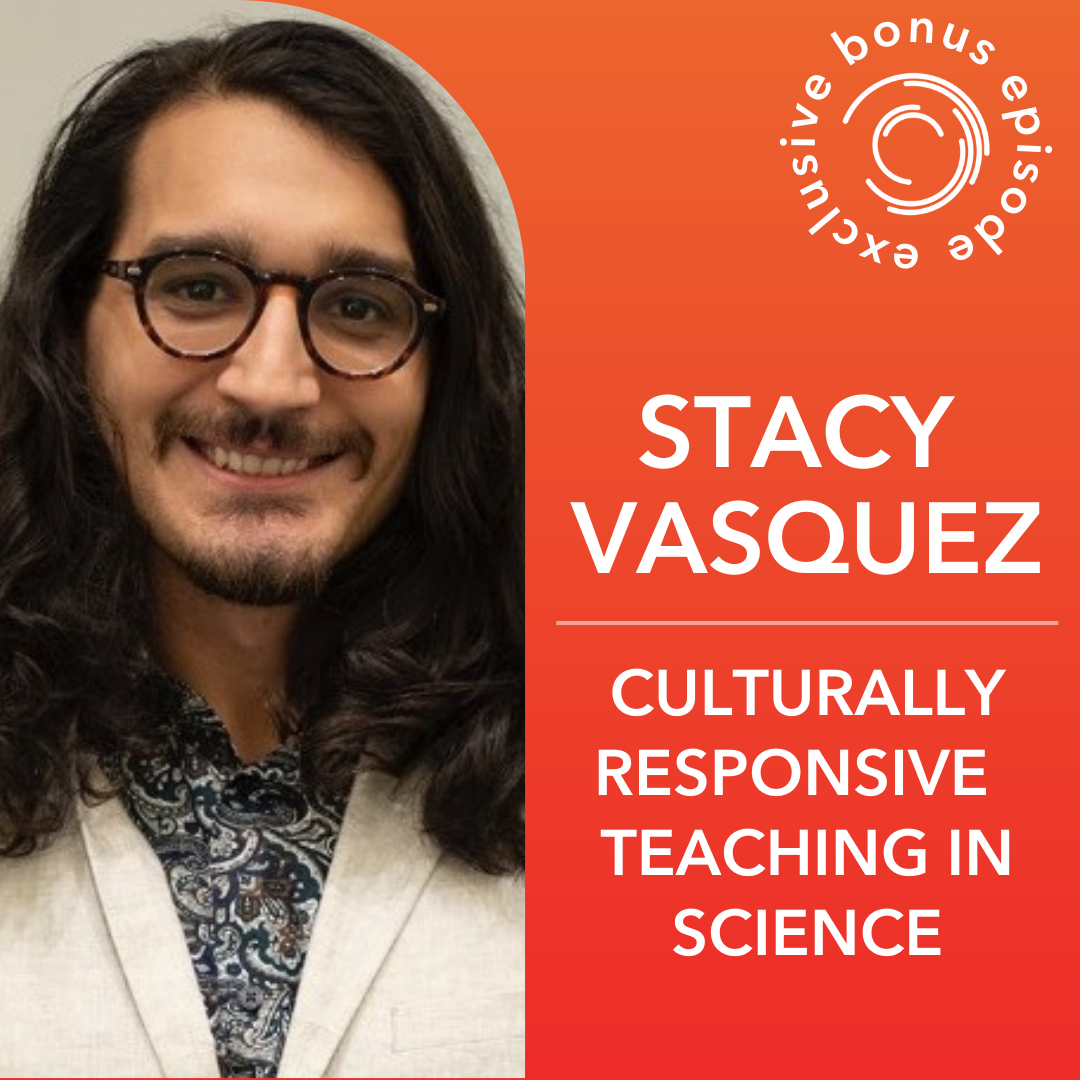 Culturally Responsive Teaching in Science with Stacy Vasquez