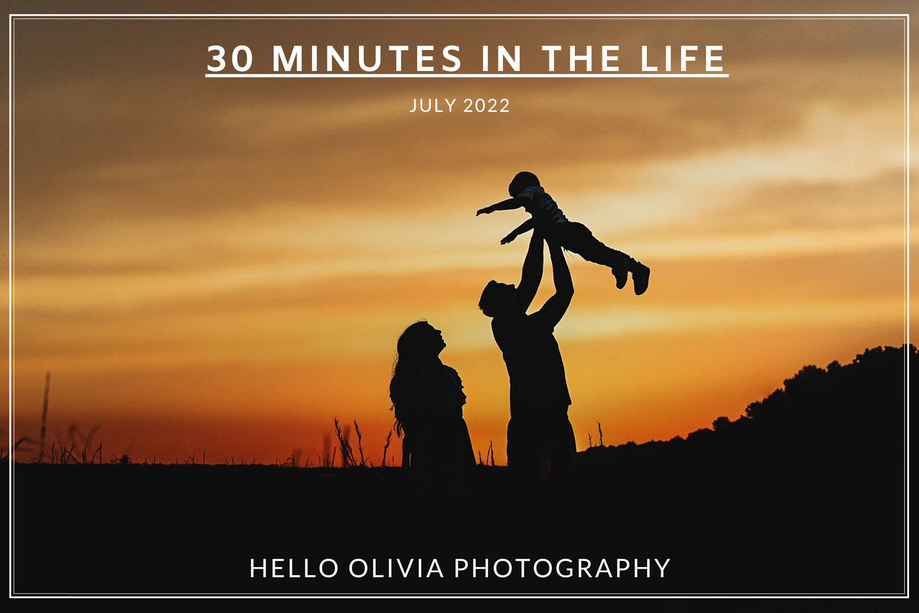 30 Minutes in the Life - July 2022 | Hello Olivia Photography