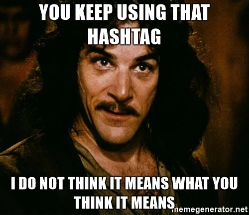 you-keep-using-that-hashtag-i-do-not-think-it-means-what-you-think-it-means.jpg