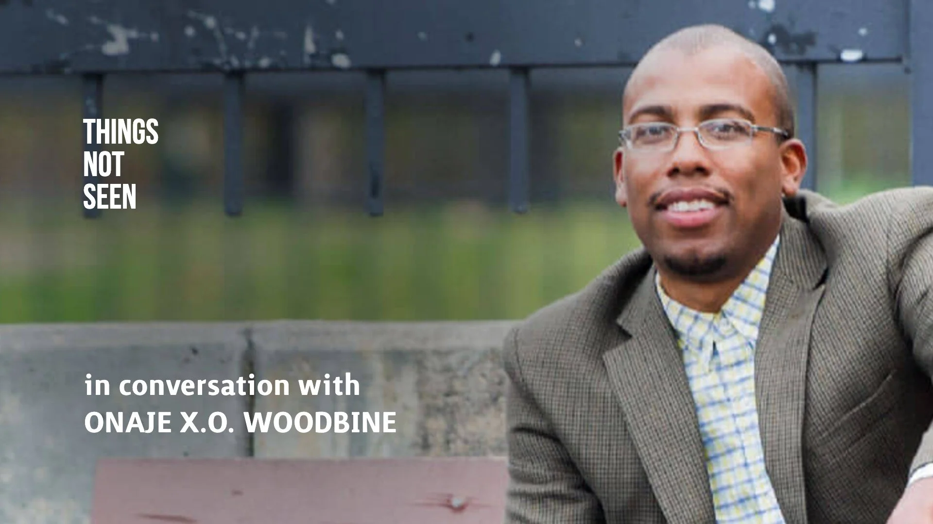 In Search of the Things Behind the Things: Onaje X.O. Woodbine