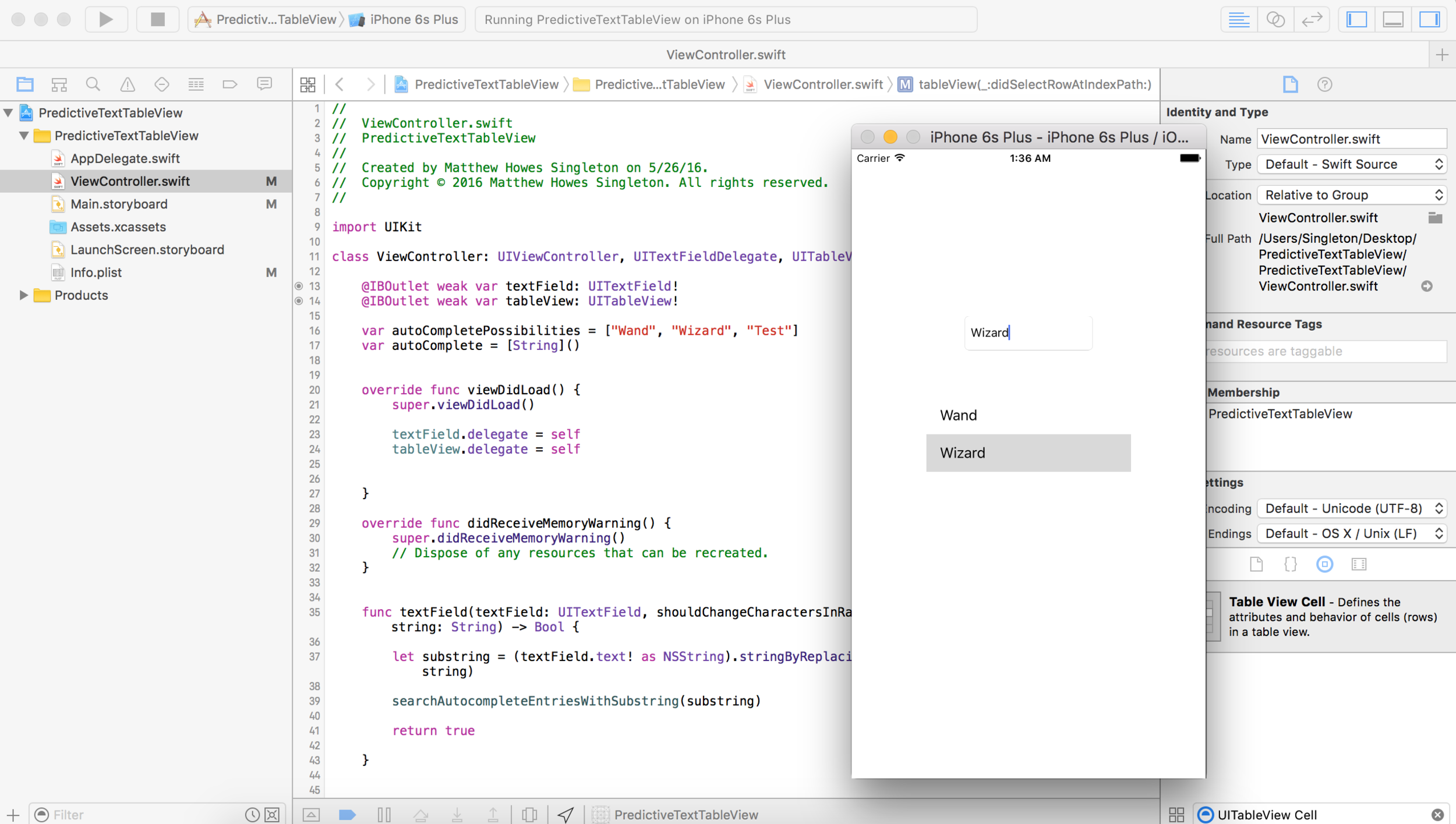 And we are finished. I want to thank Ray Wenderlich for posting the original tutorial. https://www.raywenderlich.com/336/auto-complete-tutorial-for-ios-how-to-auto-complete-with-custom-values and the stackoverflow post http://stackoverflow.com/questions/26885438/getting-autocomplete-to-work-in-swift and the tool i use all the time to convert Objective C to swift https://objectivec2swift.com/#/home/main Thank you all. I hope this works for you You can find the project here https://github.com/mattmega4/PredictiveTableViewFromTextFieldSwift Note* You will notice that I have slightly updated this since. Some of the changes were moving things around to make it prettier, others were things I somehow missed on adding in this tutorial. Here are all the final screen shots of how the code should look