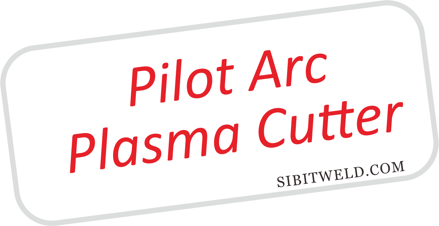 Sibitweld pilot arc plasma cutters