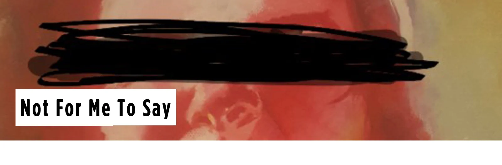 Not for me to say BANNER.jpg
