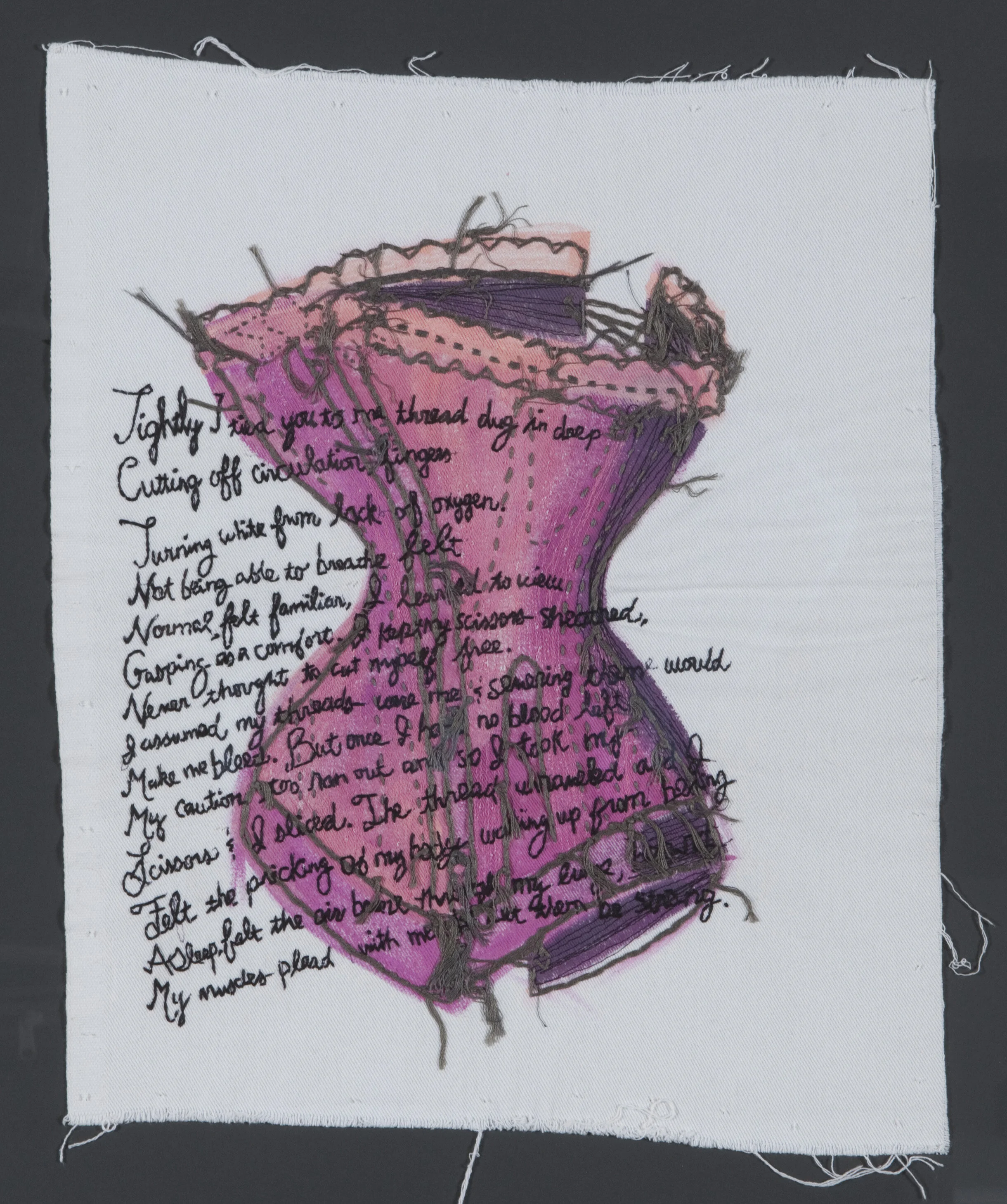 “Cutting The Thread” Acrylic with Hand and Machine Embroidery on Fabric” 24” x 20” 2014 Poem by Kerri Shadid Tightly I tied you to me, thread dug in deep, Cutting off circulation, fingers Turning white from lack of oxygen. Not being able to breathe felt Normal, felt familiar, I learned to view Gasping as a comfort. I kept my scissors sheathed, Never thought to cut myself free. I assumed my threads were me and severing them would Make me bleed. But once I had no blood left My caution too ran out and so I took my Scissors and I sliced. The thread unraveled and I Felt the pricking of my body waking up from being Asleep, felt the air breeze through my lungs, heard My muscles plead with me to let them be strong.