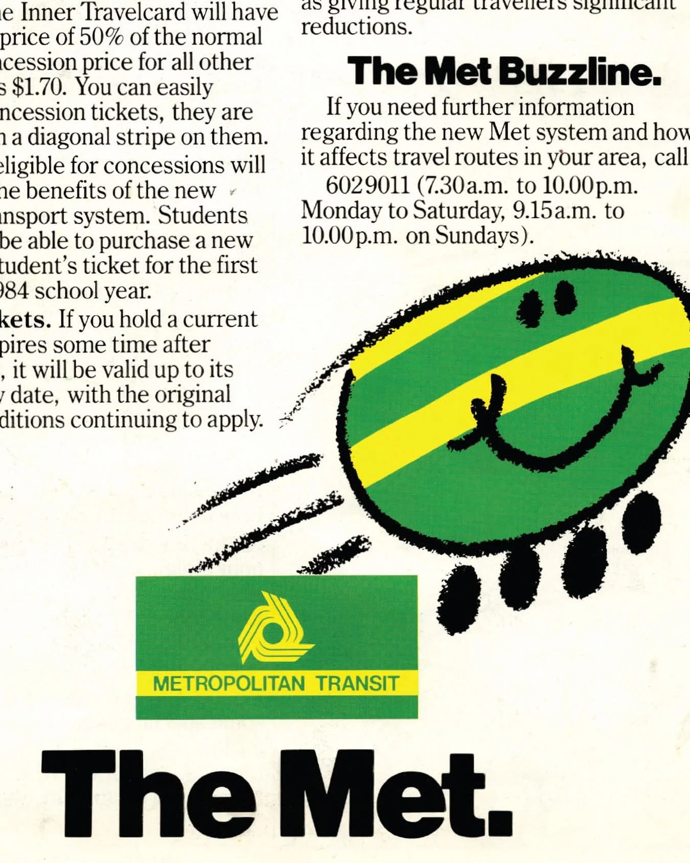 The Met / Metropolitan Transit 

Launched in 1983, The Met was created to consolidate the running of trains, trams and buses across Melbourne. 
Distinctive green and gold colours applied to branding, vehicle livery and marketing material. 
It took ov