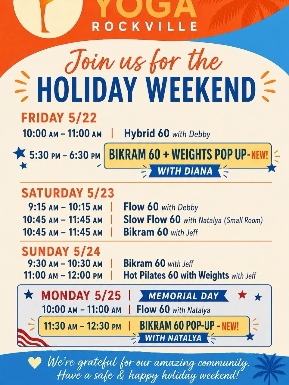 Start the holiday weekend on your mat!
See you tonight at 5:30pm special time with Diana!
Bikram 60 w/ Weights! (NEW) - bring a set of light weights along with all your regular yoga gear.

Register NOW for the special pop up classes on Memorial Day -
