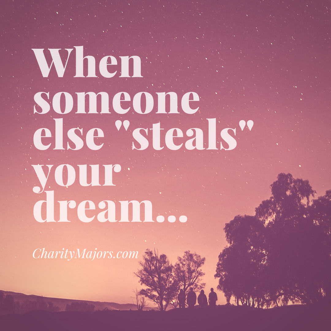 When someone else "steals" your dream...