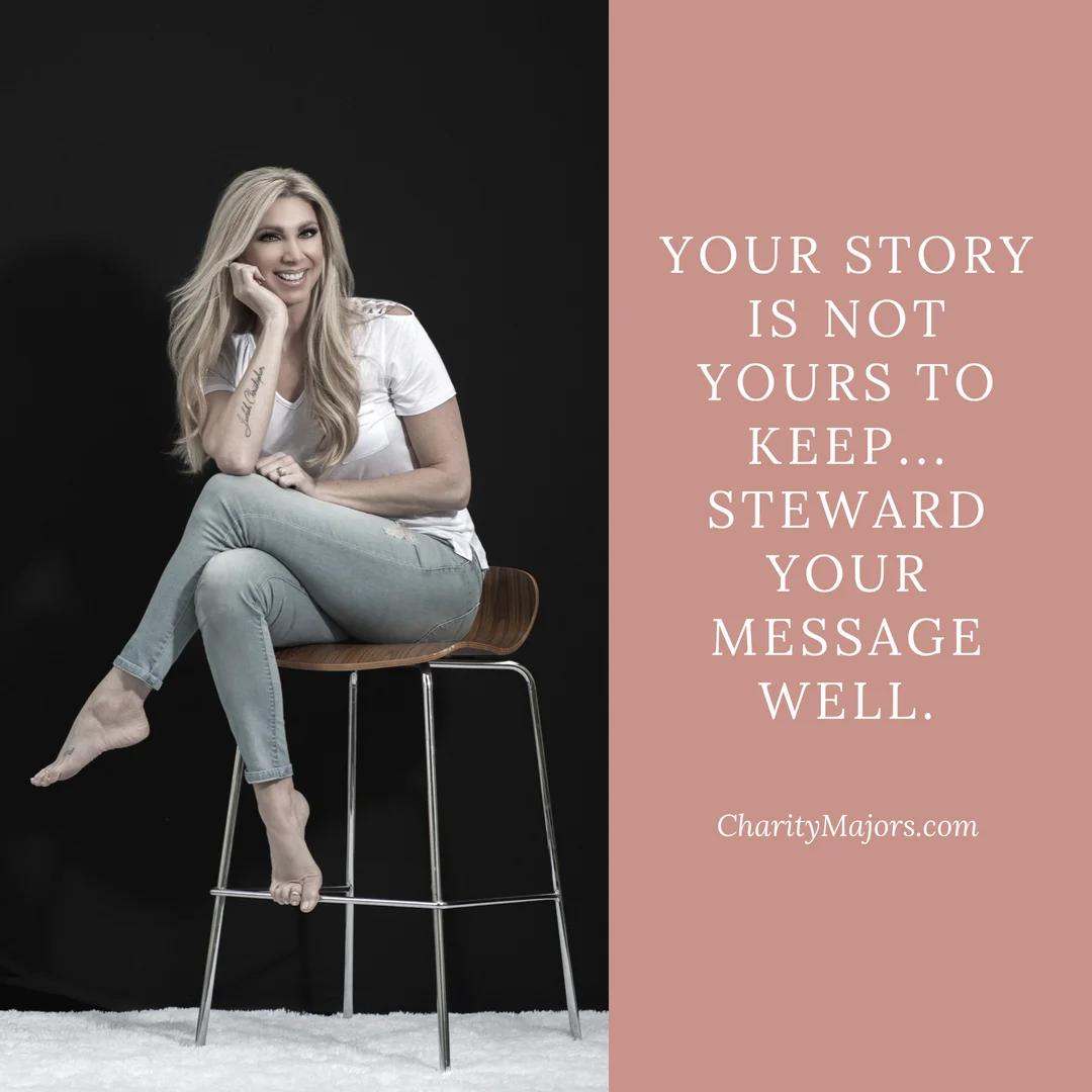 Your Story is Not Yours To Keep...Steward Your Message Well.
