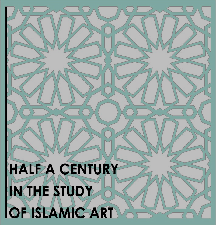 Half a Century in the Study of Islamic Art