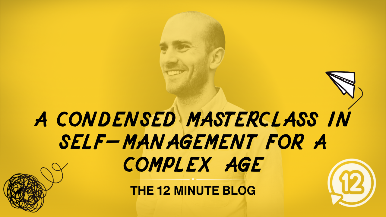 A condensed masterclass in self-management for a complex age