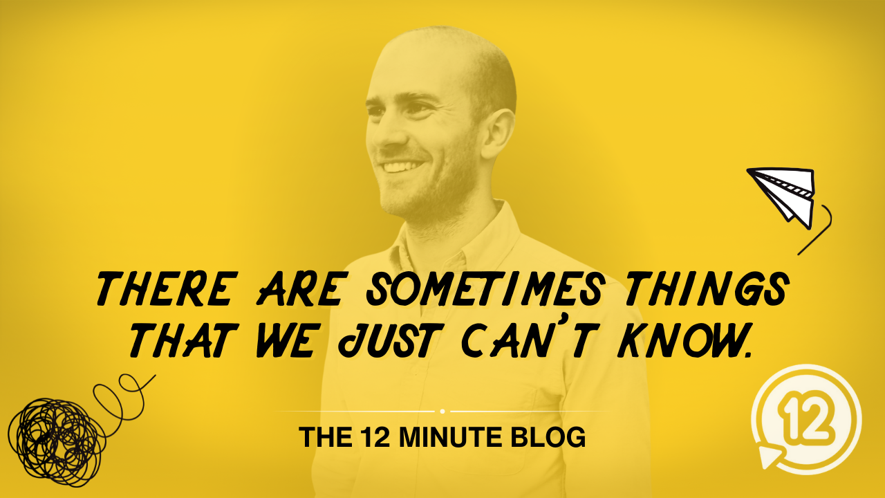 There are sometimes things that we just can’t know.