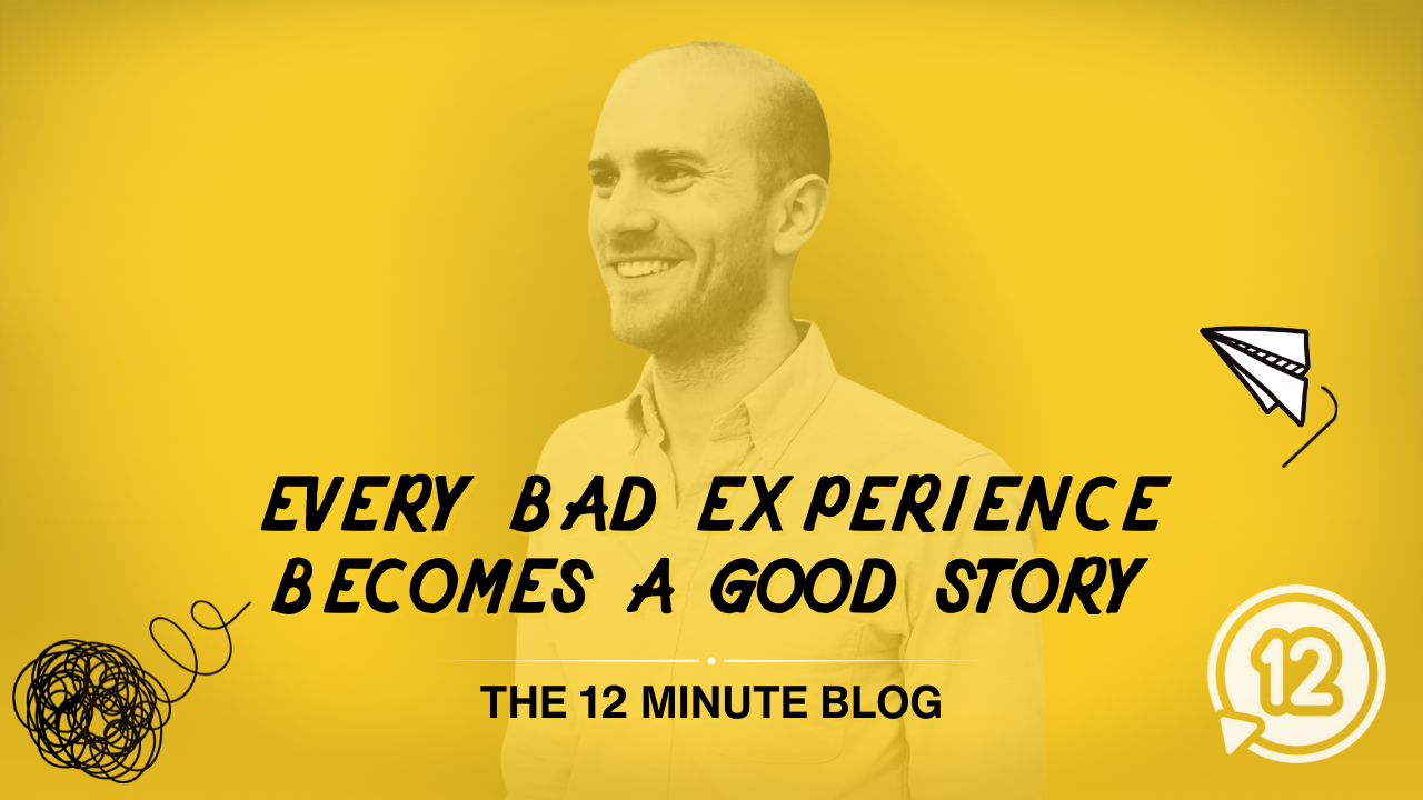 Every bad experience becomes a good story