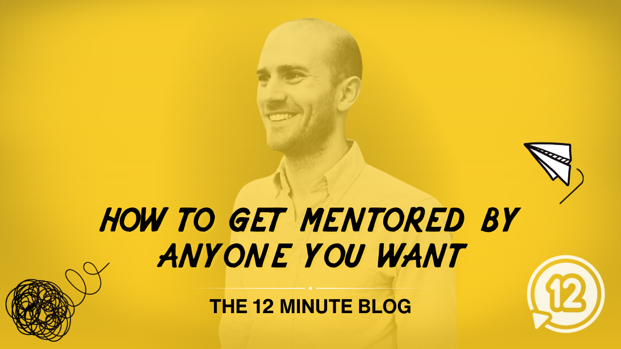 How to Get Mentored By Anyone You Want