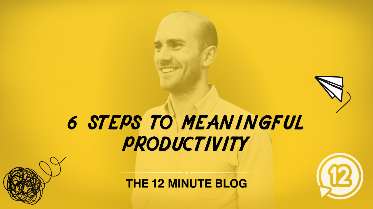 6 Steps to Meaningful Productivity