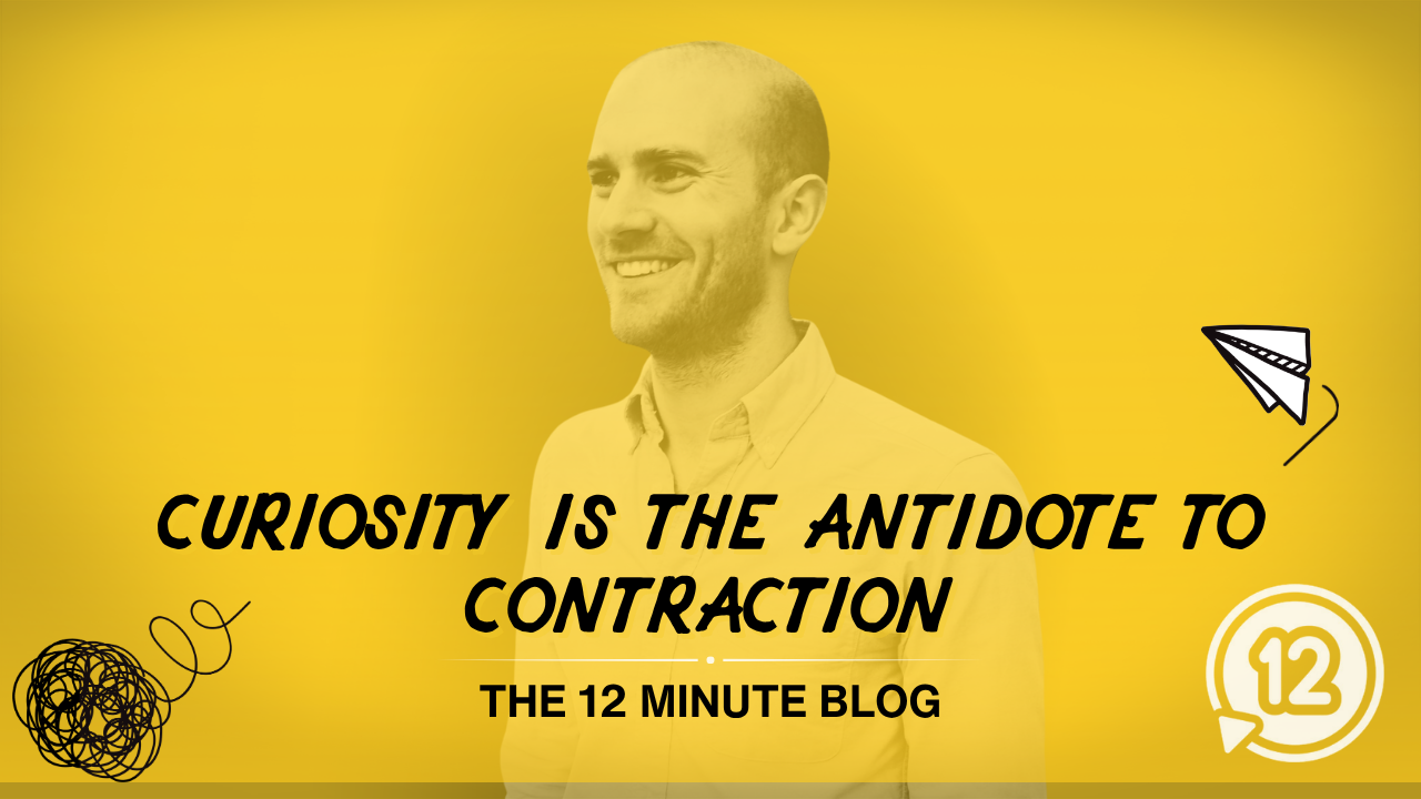 Curiosity is the Antidote to Contraction