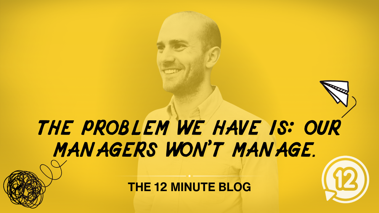 The problem we have is: our managers won't manage. 