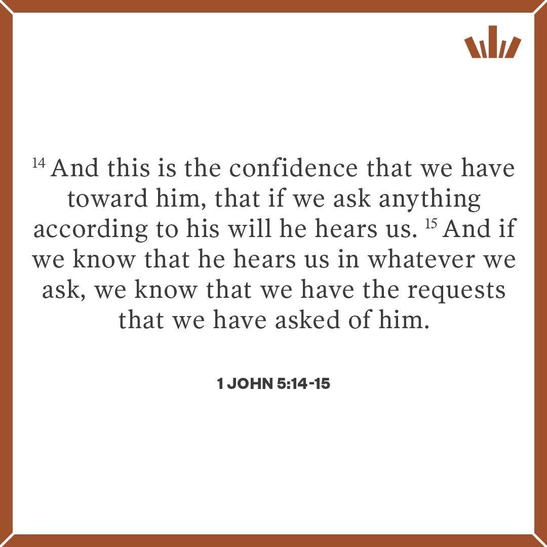 Read: 1 John 5:14-15.
Observe: Note any words relating to asking and to hearing.
Consider: What is the confidence that Christians have? Are there any conditions to this?
Understand: Why can we be confident in prayer? Read Hebrews 4:14-16 to find out!