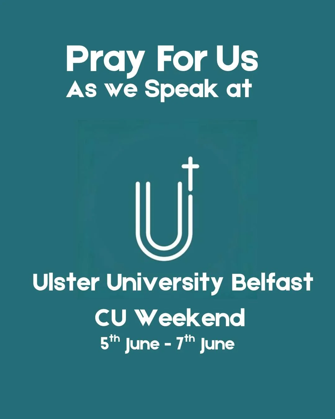 Pray for us as we speak at the Ulster University Belfast's CU Weekend.