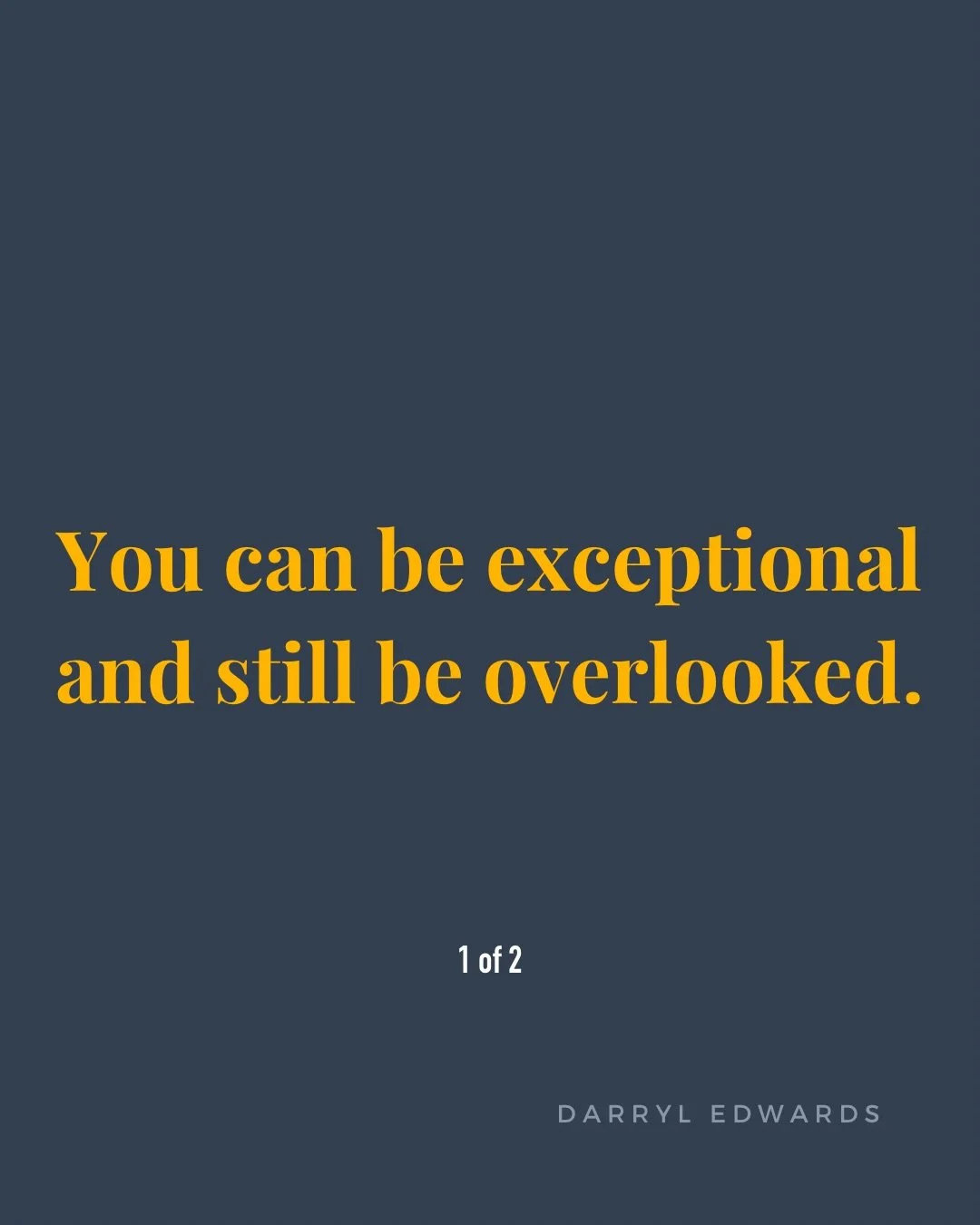 You can be exceptional and still be overlooked.

That mismatch might make you feel doubt. Don&rsquo;t.

It is valuable, even if uncomfortable, feedback. 

Sometimes you outgrow the room / space / people / environment.

Move where your work is appreci