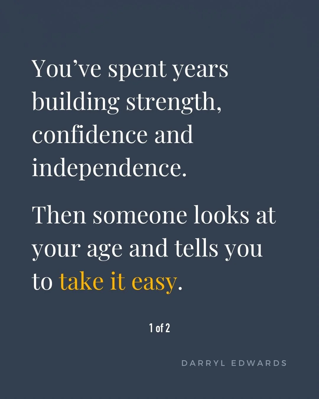 &ldquo;At your age, you should be taking it easy.&rdquo;

Sound familiar?

There comes a point when people start making assumptions about what you should and shouldn&rsquo;t be doing, based on how many birthdays you&rsquo;ve had.

Sprinting. Lifting 