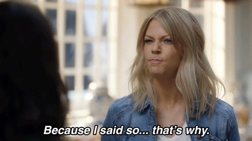 "Because I said so. That's why."