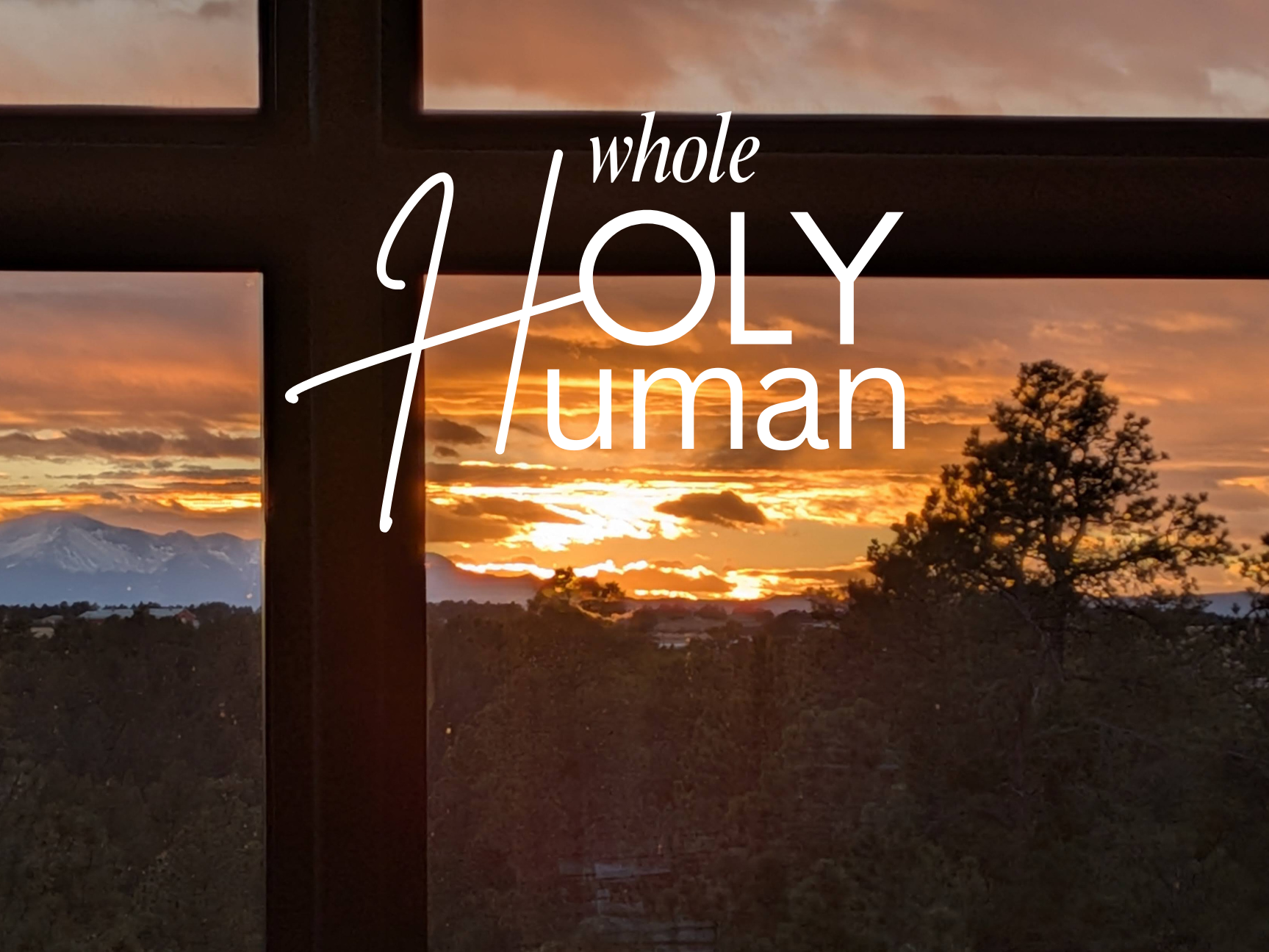 Whole, Holy, Human: A Soulful Day Retreat for Integrating Mind, Body &amp; Spirit