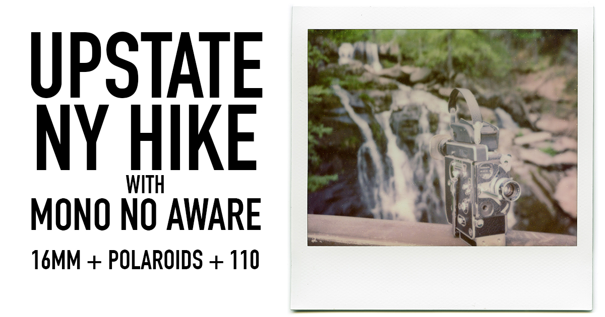 Upstate NY Hike with Mono No Aware // 16mm + Polaroids + 110